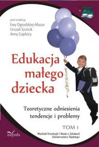 Edukacja maego dziecka Tom 1 Teoretyczne odniesienia tendencje i problemy - 2824384488