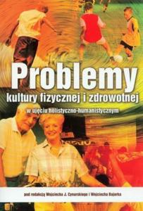 Problemy kultury fizycznej i zdrowotnej w ujciu holistyczno... - 2824384505