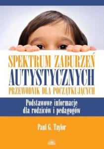 Spektrum zaburze autystycznych Przewodnik dla pocztkujcych - 2870848368