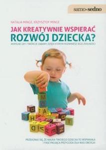 Jak kreatywnie wspiera rozwj dziecka Wsplne gry i twrcze zabawy dziki ktrym rozwiniesz jego zdolnoci - 2824384986