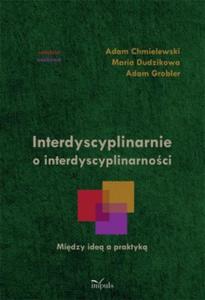 Interdyscyplinarnie o interdyscyplinarnoci Midzy ide a prakty - 2824385412