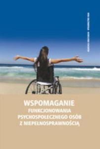 Wspomaganie funkcjonowania psychospoecznego osb z niepenosprawnoci - 2824386574