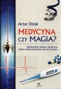 Medycyna czy magia? Akademicka wiedza medyczna wobec alternatywnych metod leczenia - 2824386777