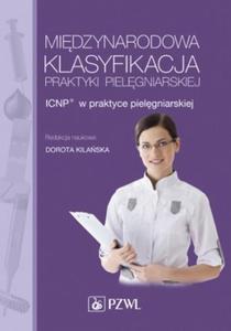 Midzynarodowa Klasyfikacja Praktyki Pielgniarskiej ICNP w praktyce pielgniarskiej - 2868706269