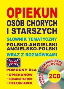 Opiekun osb chorych i starszych + 2 CD Sownik tematyczny polsko-angielski angielsko-polski wraz z rozmwkami - 2824386933