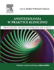 Anestezjologia w praktyce klinicznej Procedury i farmakoterapia od A do Z