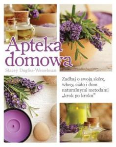 Apteka domowa Zadbaj o swoj skór wosy ciao i dom naturalnymi metodami krok po kroku