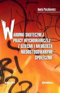 Warunki skutecznej pracy wychowawczej z dziemi i modzie niedostosowanymi spoecznie - 2824387635