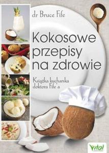 Kokosowe przepisy na zdrowie Ksika kucharska doktora Fife'a - 2824387729