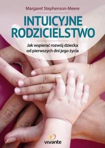 Intuicyjne rodzicielstwo Jak wspiera rozwj dziecka od pierwszych dni jego ycia - 2824387961