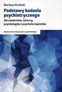 Podstawy badania psychiatrycznego dla studentw lekarzy psychologw i psychoterapeutw - 2824388318