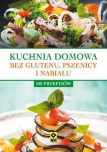 Kuchnia domowa bez glutenu pszenicy i nabiau 100 przepisw - 2824388365