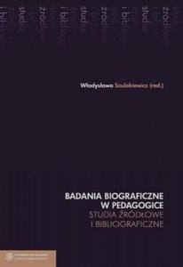 Badania biograficzne w pedagogice Tom 6 Studia rdowe i bibliograficzne - 2824388547