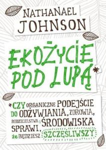 Ekoycie pod lup Czy organiczne podejcie do odywiania zdrowia rodzicielstwa i rodowiska sprawi e bdziesz szcz - 2824388588