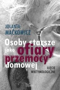 Osoby starsze jako ofiary przemocy domowej Ujcie wiktymologiczne - 2824388746