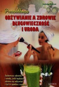 Prawidowe odywianie a zdrowie dugowieczno i uroda Zachowasz zdrowie i urod jeli bdziesz zdrowo si odywia i y w zgodzie z natur - 2824388833