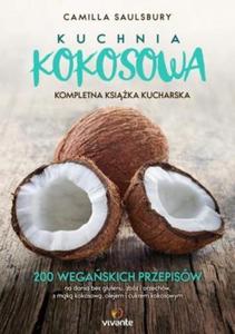 Kuchnia kokosowa Kompletna ksika kucharska 200 wegaskich przepisw na dania bez glutenu zb i orzechw z mk kokosow olejem i cukrem kok - 2824388917