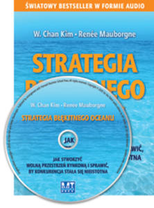 Strategia bkitnego oceanu AUDIO. Jak stworzy woln przestrze rynkow i sprawi, by konkurencja staa si nieistotna - 2829728544