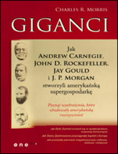 Giganci. Jak Andrew Carnegie, John D. Rockefeller, Jay Gould i J. P. Morgan stworzyli amerykask supergospodark - 2829728633