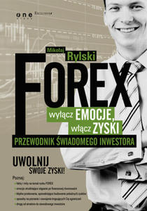 FOREX - wycz emocje, wcz zyski. Przewodnik wiadomego inwestora - 2829728812