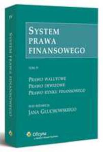 System prawa finansowego. Prawo walutowe. Prawo dewizowe. Prawo rynku finansowego. Tom IV - 2829728873