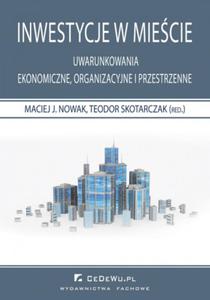 Inwestycje w miecie. Uwarunkowania ekonomiczne, organizacyjne i przestrzenne - 2829729129