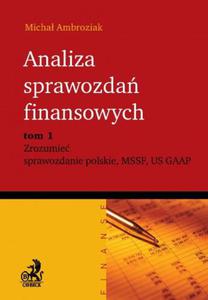 Analiza sprawozda finansowych. Zrozumie sprawozdanie polskie, MSSF, US GAAP. Tom 1