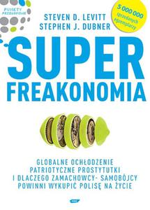 Superfreakonomia. Globalne ochodzenie, patriotyczne prostytutki i dlaczego zamachowcy-samobjcy powinni wykupi polis na ycie - 2829729195