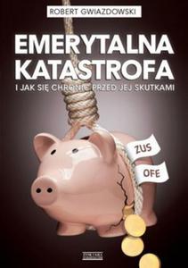 Emerytalna katastrofa i jak si chroni przed jej skutkami - ebook - 2829729211