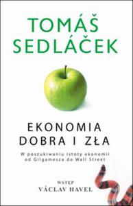 Ekonomia dobra i za. W poszukiwaniu istoty ekonomii od Gilgamesza do Wall Street - ebook - 2829729212