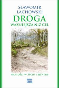 Droga waniejsza ni cel. Wartoci w yciu i biznesie - ebook