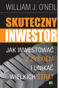 Skuteczny inwestor. Jak inwestowa z zyskiem i unika wielkich strat. - 2829728351