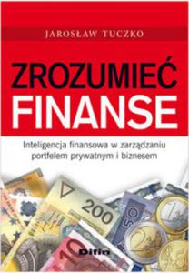 Zrozumie finanse. Inteligencja finansowa w zarzdzaniu portfelem prywatnym i biznesem - 2829729299