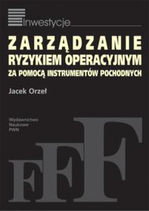 Zarzdzanie ryzykiem operacyjnym za pomoc instrumentw pochodnych - 2829729375