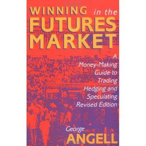 Winning In The Future Markets A Money-Making Guide to Trading Hedging and Speculating, Revised Edition - 2829728364
