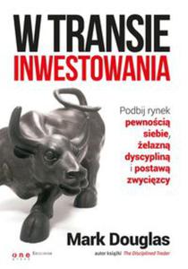 W transie inwestowania. Podbij rynek pewnoci siebie, elazn dyscyplin i postaw zwycizcy - 2829729491