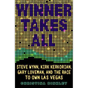 Winner Takes All: Steve Wynn, Kirk Kerkorian, Gary Loveman, and the Race to Own Las Vegas - 2829728372