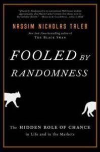 Fooled by Randomness: The Hidden Role of Chance in Life and in the Markets - 2829728384