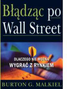 Bdzc po Wall Street. Dlaczego nie mona wygra z rynkiem? - 2829728194