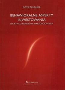 Behawioralne aspekty inwestowania na rynku papierw wartociowych - 2829728428