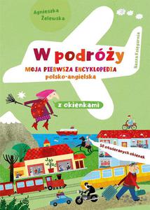 Ksieczka W podry. Moja pierwsza encyklopedia polsko-angielska z okienkami Nasza Ksigarnia - 2878902586