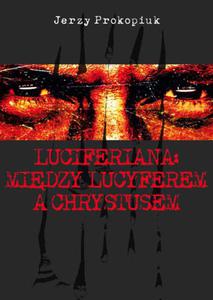 Luciferiana: midzy Lucyferem a Chrystusem, Jerzy Prokopiuk - 2822817782