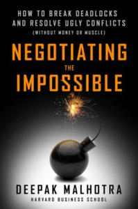 Negotiating the Impossible: How to Break Deadlocks and Resolve Ugly Conflicts (without Money or Muscle) - 2878876399