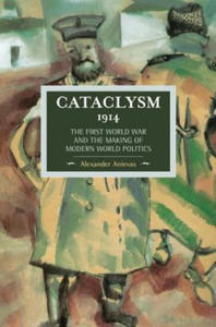 Cataclysm 1914: The First World War And The Making Of Modern World Politics - 2872723456