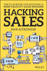 Hacking Sales - The Ultimate Playbook for Building a High Velocity Sales Machine - 2834143099