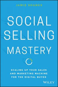 Social Selling Mastery - Scaling Up Your Sales and and Marketing Machine for the Digital Buyer - 2840797742