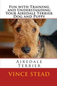 Fun with Training and Understanding Your Airedale Terrier Dog and Puppy - 2866652178