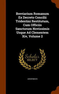 Breviarium Romanum Ex Decreto Concilii Tridentini Restitutum, Cum Officiis Sanctorum Novissimis Usque Ad Clementem XIV, Volume 2 - 2870878398