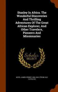 Stanley in Africa. the Wonderful Discoveries and Thrilling Adventures of the Great African Explorer, and Other Travelers, Pioneers and Missionaries - 2861893464