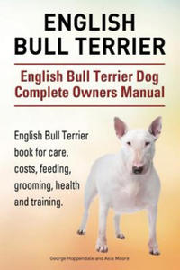 English Bull Terrier. English Bull Terrier Dog Complete Owners Manual. English Bull Terrier book for care, costs, feeding, grooming, health and traini - 2866872390